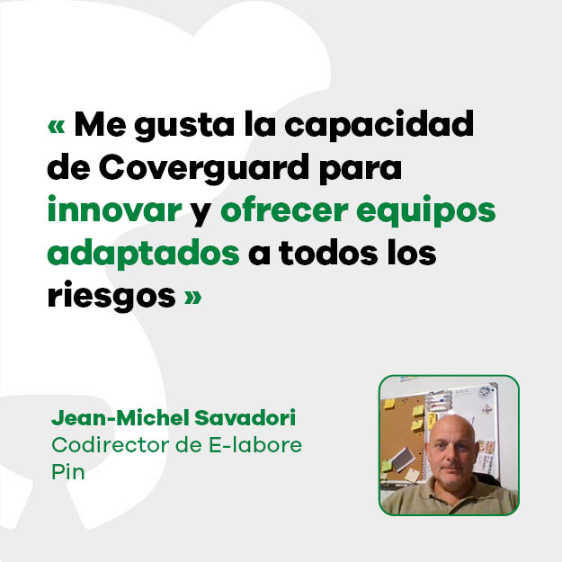 Jean-Michel Savadori, codirector de E-labore Pin: "Me gusta la capacidad de Coverguard para innovar y ofrecer equipos adaptados a todos los riesgos".