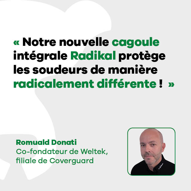 Romuald Donati, co-fondateur de Weltek, filiale de Coverguard : « Notre nouvelle cagoule intégrale Radikal protège les soudeurs de manière radicalement différente ! »