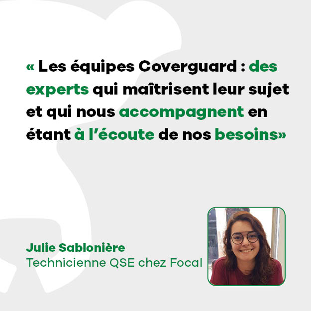 Julie Sablonière, Technicienne QSE de Focal : « Les équipes Coverguard, des experts qui maitrisent leur sujet et qui nous accompagnent en étant à l’écoute de nos besoins »